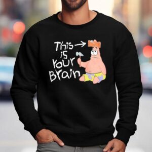Patrick Stars This Is Your Brain Shirt 3 Patrick Stars This Is Your Brain Sweatshirt