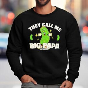 Pickle They Call Me Big Papa Sweatshirt