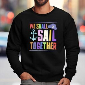 Pirate We Shall Sail Together Pride Sweatshirt