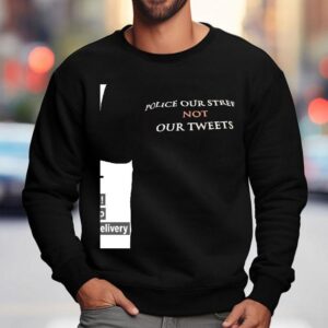 Police Our Streets Not Our Tweets Sweatshirt