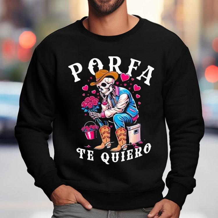 Porfa Te Quiero Mucho Cowboy Skeleton Heart Shirt Porfa Te Quiero Mucho Cowboy Skeleton Heart Shirt
