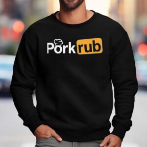 Pork Rub Shirt 3 Pork Rub Sweatshirt
