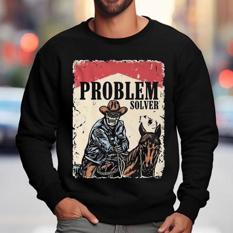 Problem Solver Cowboy Skeleton Shirt Problem Solver Cowboy Skeleton Shirt