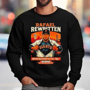 Rafael Rewritten San Francisco Giants In Rafael Devers From Boston To The Bay 2025 Shirt 3 Rafael Rewritten San Francisco Giants In Rafael Devers From Boston To The Bay Sweatshirt