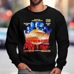 Rowdy Roddy Piper Pro-wrestlers Vs Zombies A Movie By Cody Knotts It Is Non Stop Action Laughs And Gore Shirt 3 Rowdy Roddy Piper Pro Wrestlers Vs Zombies A Movie By Cody Knotts It Is Non Stop Action Laughs And Gore Sweatshirt