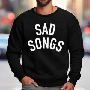 Sad Songs Sweatshirt
