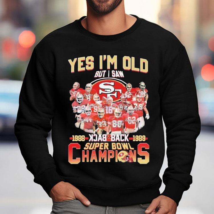 San Francisco 49ers Yes I’m Old But I Saw Back 2 Back Super Bowl Champions 1988 1989 Signatures Shirt San Francisco 49ers Yes I’m Old But I Saw Back 2 Back Super Bowl Champions 1988 1989 Signatures Shirt