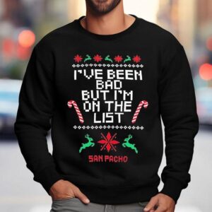 San Pacho I've Been Bad But I'm On The List Ugly Christmas Shirt 3 San Pacho I Ve Been Bad But I M On The List Ugly Christmas Sweatshirt