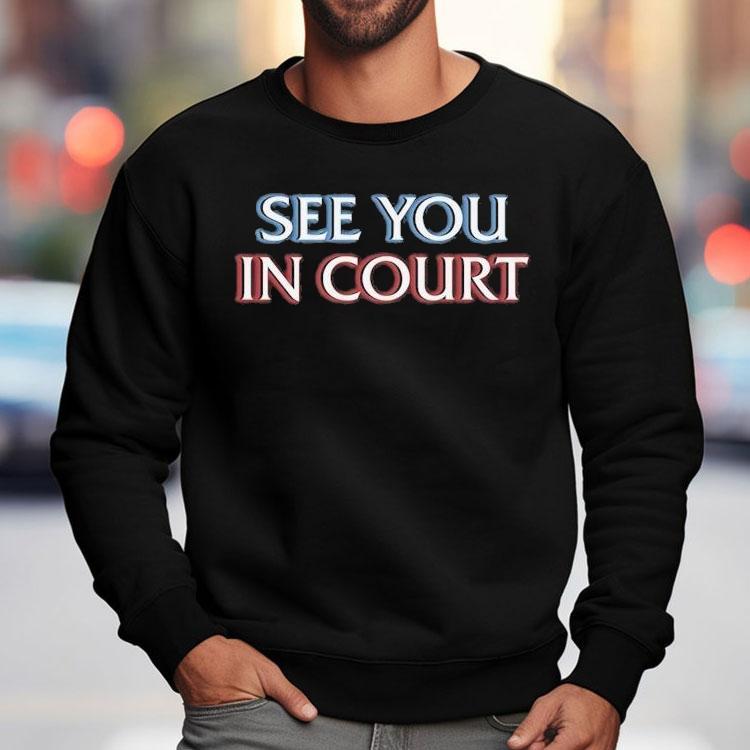 See You In Court Shirt See You In Court Shirt