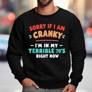 Sorry I M Cranky I M Going Through My Terrible S Right Now Vintage Sweatshirt