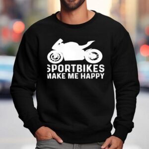 Sportbike Bike Riders Make Me Happy Sweatshirt