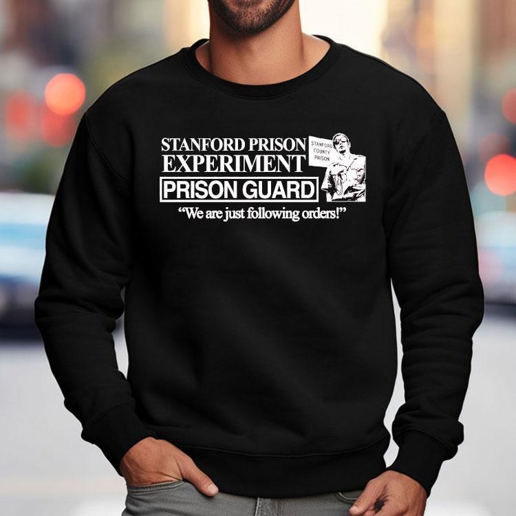 Stanford Prison Experiment We Are Just Following Orders Stanford County Prison Shirt Stanford Prison Experiment We Are Just Following Orders Stanford County Prison Shirt