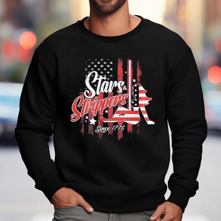 Stars And Strippers Since 1776 America Shirt Stars And Strippers Since 1776 America Shirt