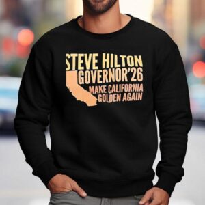 Steve Hilton Governor 2026 Make California Golden Again Shirt 3 Steve Hilton Governor Make California Golden Again Sweatshirt