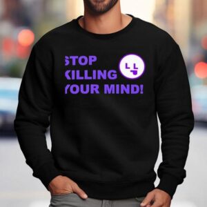 Stop Killing Your Mind Sweatshirt