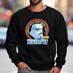 Stormtrooper Star Wars Aren T You A Sweatshirt
