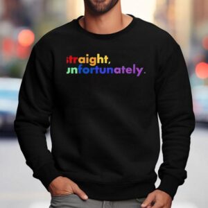 Straight Unfortunately Lgb Sweatshirt