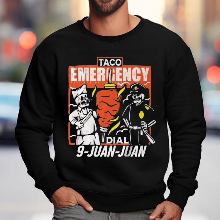 Taco Emergency Dial 9 Juan Juan Skeleton Shirt Taco Emergency Dial 9 Juan Juan Skeleton Shirt