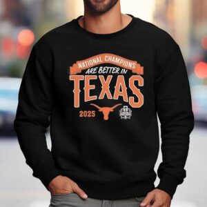 Texas Longhorns National Champions Are Better In Texas 2025 Shirt 3 Texas Longhorns National Champions Are Better In Texas Sweatshirt