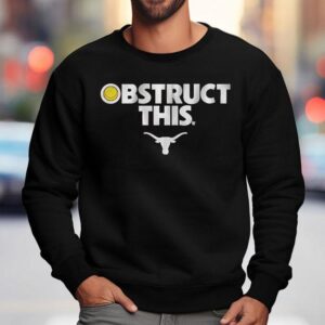 Texas Longhorns Softball Obstruct This Shirt 3 Texas Longhorns Softball Obstruct This Sweatshirt