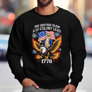 The British Blew A Colony Lead Th Of July Sweatshirt