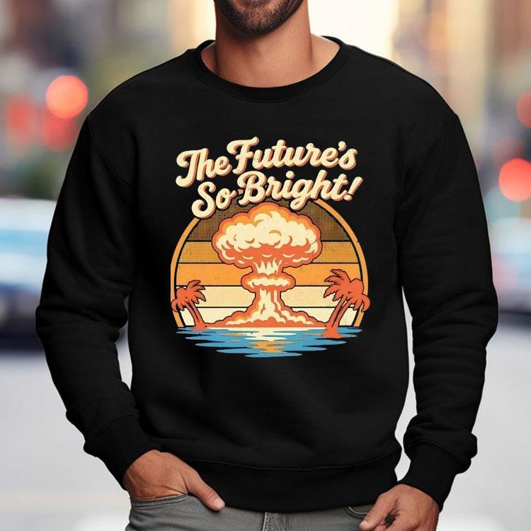 The Future’s So Bright Mushroom Cloud And Palm Trees Shirt The Future’s So Bright Mushroom Cloud And Palm Trees Shirt