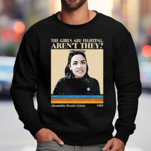 The Girls Are Fighting Aren T They Alexandria Ocasio Cortez Vintage Sweatshirt