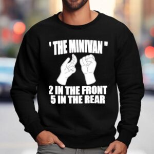 The Minivan In The Front In The Rear Sweatshirt