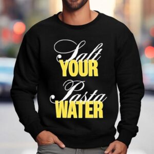 The Salt Your Pasta Water Bon Appeti Sweatshirt