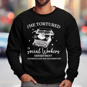 The Tortured Social Workers Department All S Fair In Love And Documenting Sweatshirt