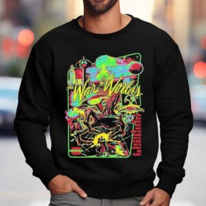 The War Of The Worlds Technicolor Invasion At This Very Moment Space Ships From The Beyond May Be On Their Way To Destroy Our Plane Sweatshirt