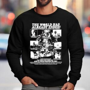 The World Has Already Ended The Planet Is Overrun With Destructive Terrors Sweatshirt