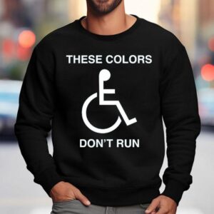 These Colors Don T Run Sweatshirt