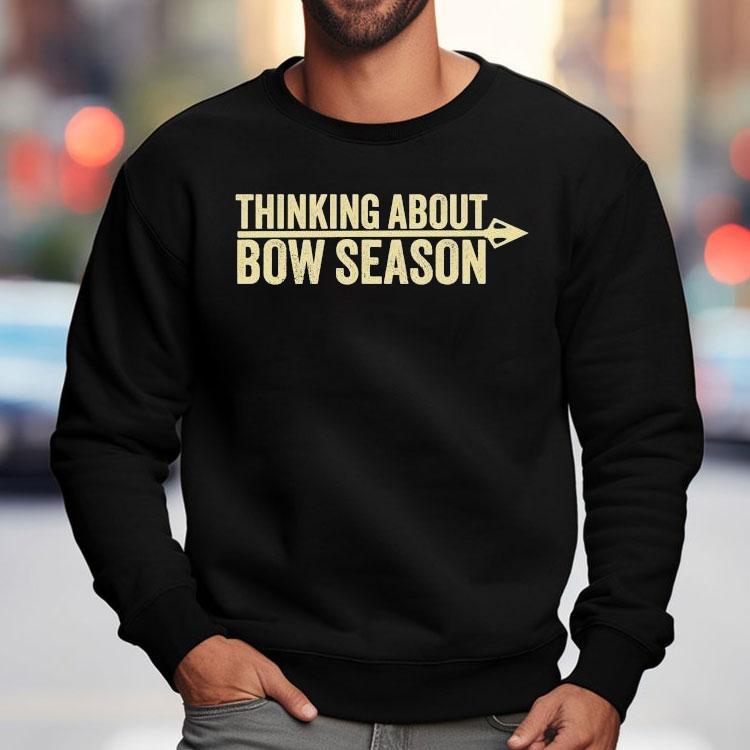 Thinking About Bow Season Shirt Thinking About Bow Season Shirt