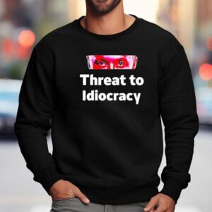 Threat To Idiocracy Sweatshirt
