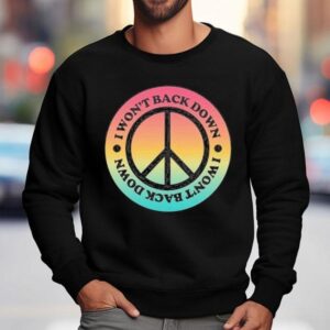 Tom Petty I Won T Back Down Peace Sweatshirt