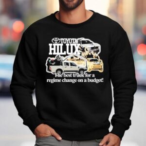 Toyota Hilux The Best Truck For A Regime Change On A Budget Shirt 3 Toyota Hilux The Best Truck For A Regime Change On A Budge Sweatshirt