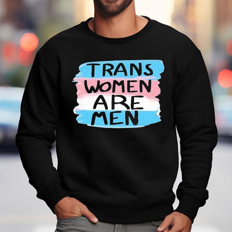 Trans Women Are Men Shirt Trans Women Are Men Shirt