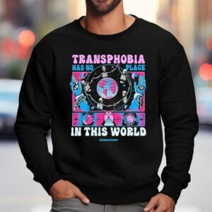Transphobia Has No Place In This World Shirt 3 Transphobia Has No Place In This World Sweatshirt