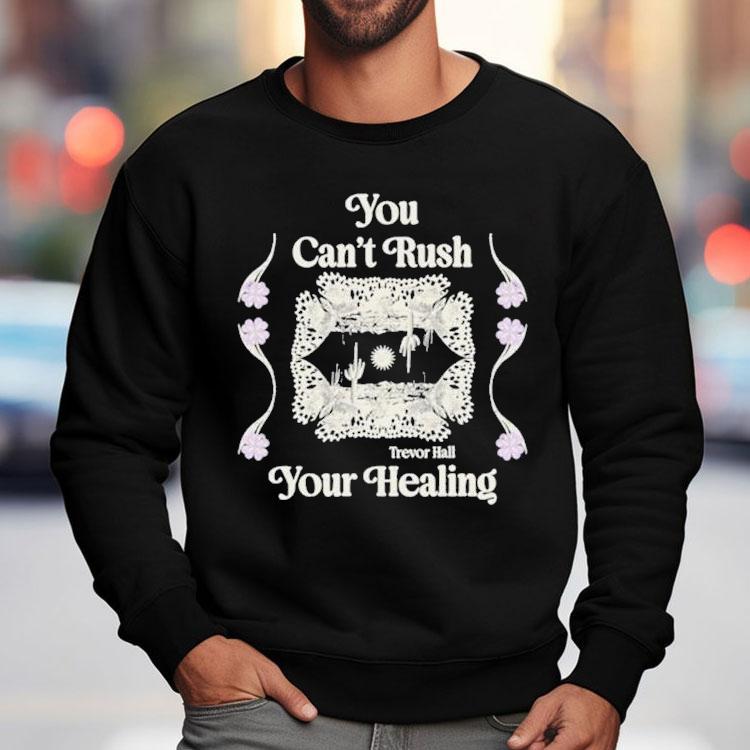 Trevor Hall You Can’t Rush Your Healing Shirt Trevor Hall You Can’t Rush Your Healing Shirt