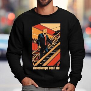 Trump Timestamps Don't Lie Shirt 3 Trump Timestamps Don T Lie Sweatshirt