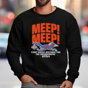 Utsa Baseball Meep Meep First Super Regional For The Roadrunners Shirt 3 Utsa Baseball Meep Meep First Super Regional For The Roadrunners Sweatshirt
