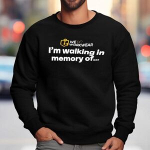We Do Workwear I'm Walking In Memory Of Shirt 3 We Do Workwear I M Walking In Memory Of Sweatshirt