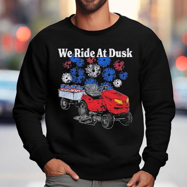 We Ride At Dusk Shirt We Ride At Dusk Shirt
