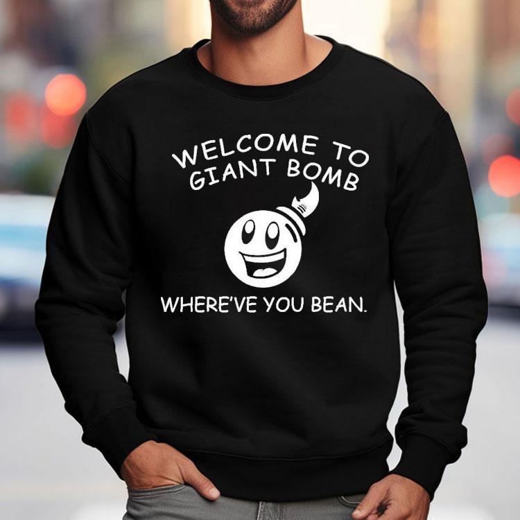 Welcome To Giant Bomb Where’ve You Bean Shirt Welcome To Giant Bomb Where’ve You Bean Shirt