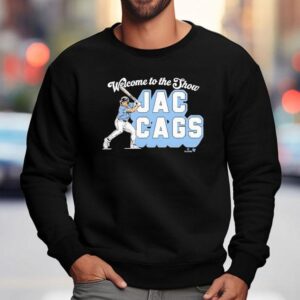Welcome To The Show Jac Cags Shirt 3 Welcome To The Show Jac Cags Sweatshirt