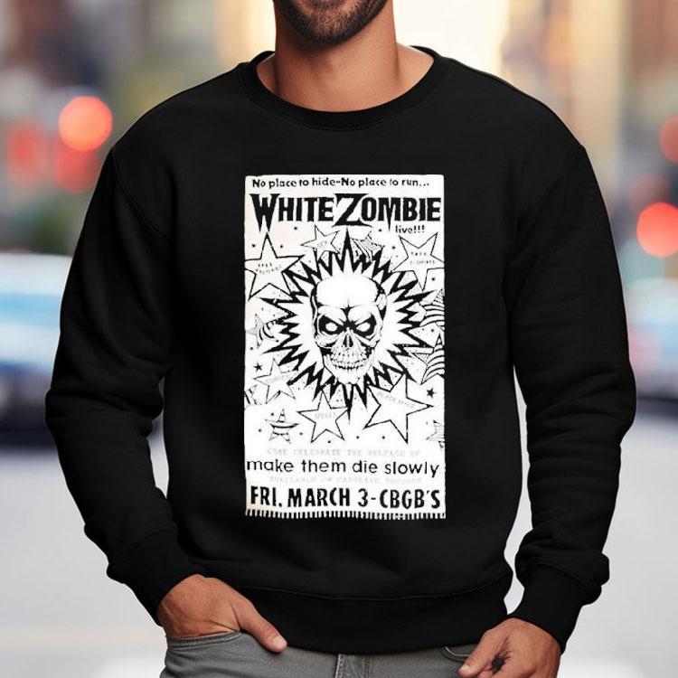 White Zombie No Place To Hide No Place To Run Make Them Die Slowly Cbgb Shirt White Zombie No Place To Hide No Place To Run Make Them Die Slowly Cbgb Shirt
