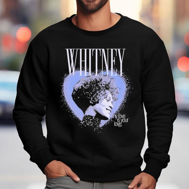 Whitney Houston My Love Is Your Love Heart Shirt Whitney Houston My Love Is Your Love Heart Shirt
