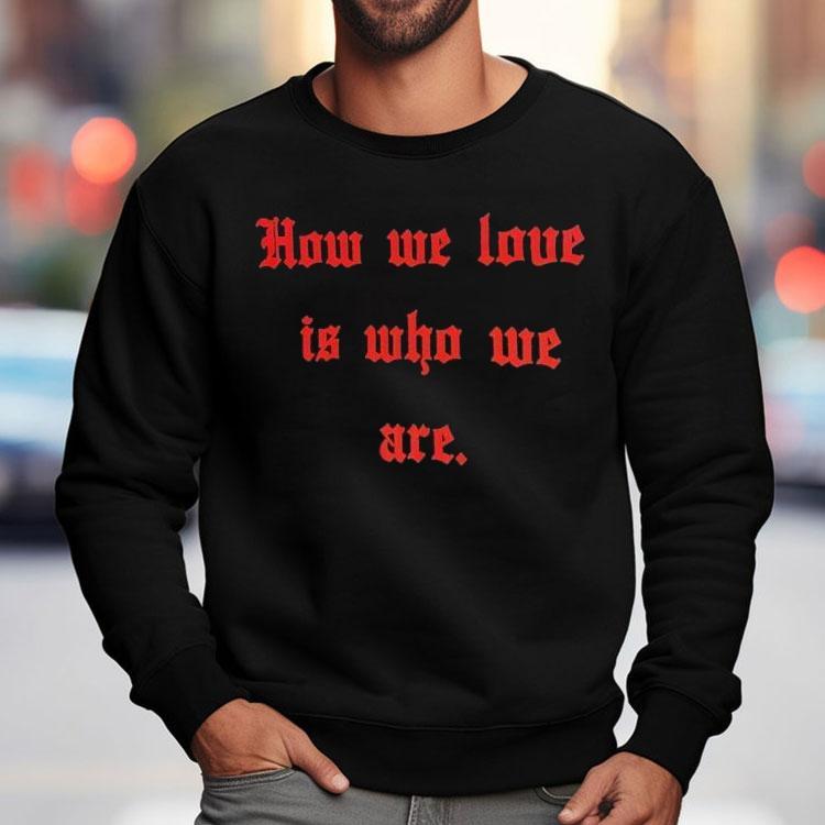 Willy Chavarria X Tinder How We Love Is Who We Are Shirt Willy Chavarria X Tinder How We Love Is Who We Are Shirt