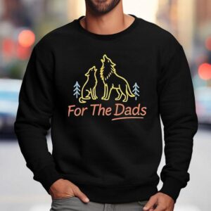 Wolf For The Dads Shirt 3 Wolf For The Dads Sweatshirt